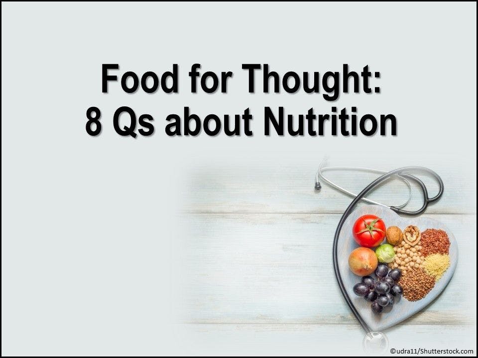 Food for Thought: 8 Qs about Nutrition