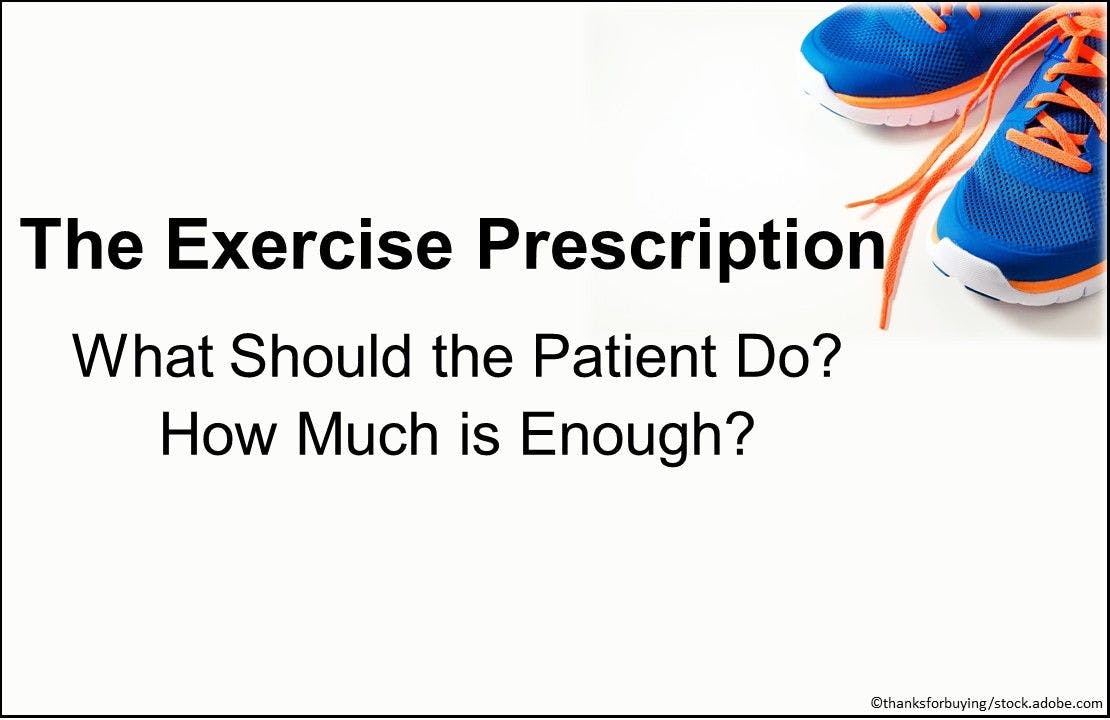 The Exercise Prescription: What Should the Patient Do? And How Much is Enough?