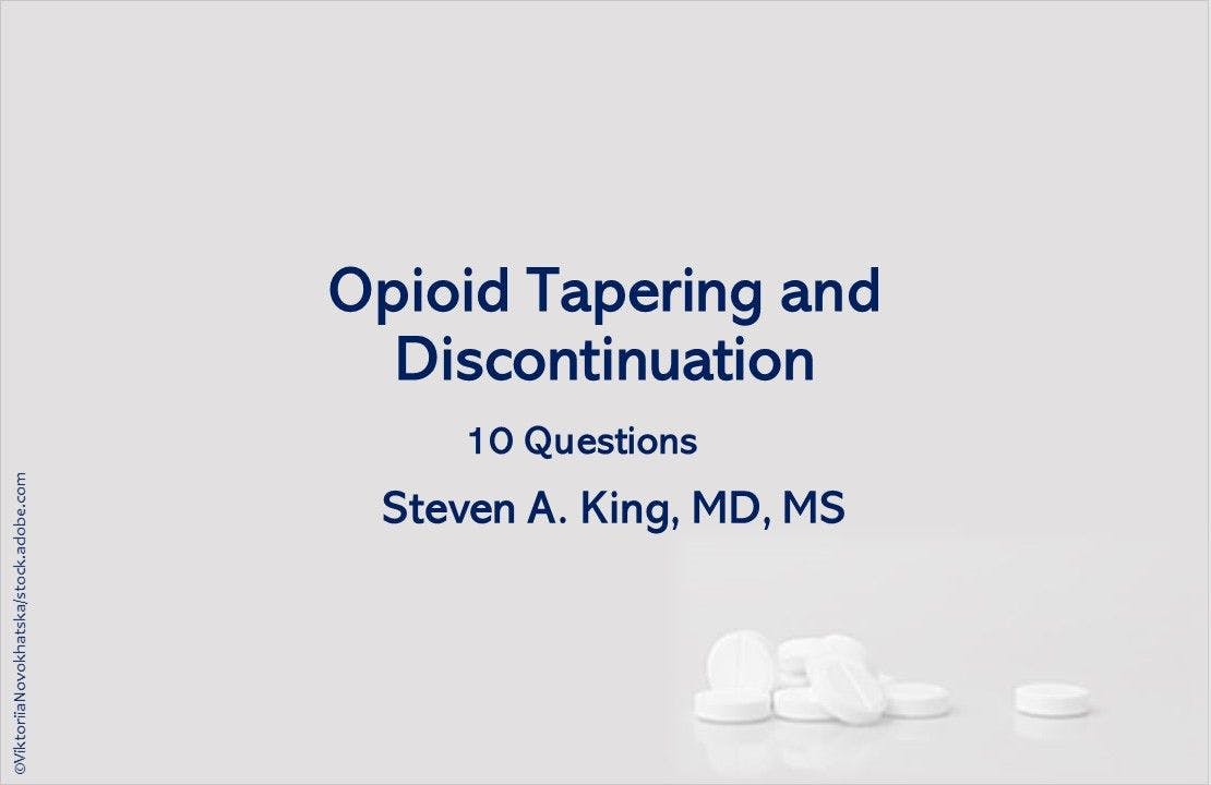 Opioid Tapering and Discontinuation: 10 Questions 