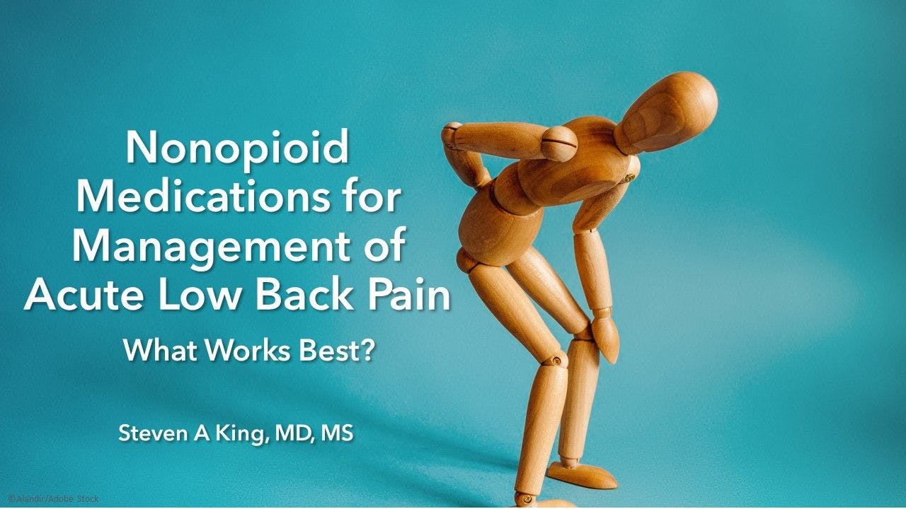 Nonopioid Medications for Management ofAcute Low Back Pain: What Works Best?
