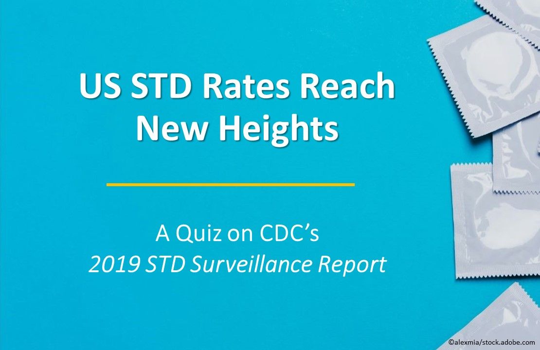 US STD Rates Reach New Heights: A Quiz on CDC’s 2019 STD Surveillance Report