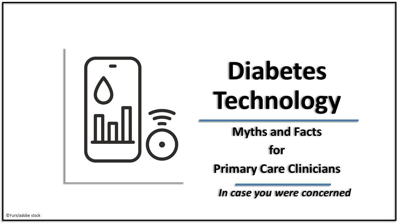 Diabetes Technology Myths & Facts for Primary Care Practitioners