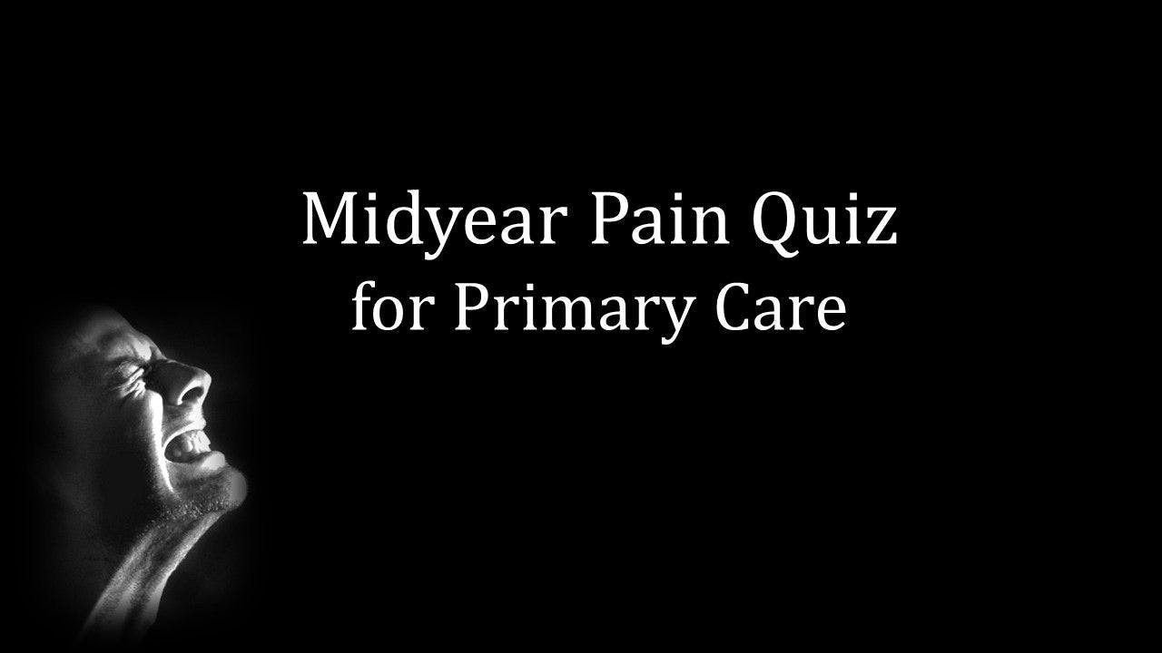 Midyear Pain Quiz for Primary Care