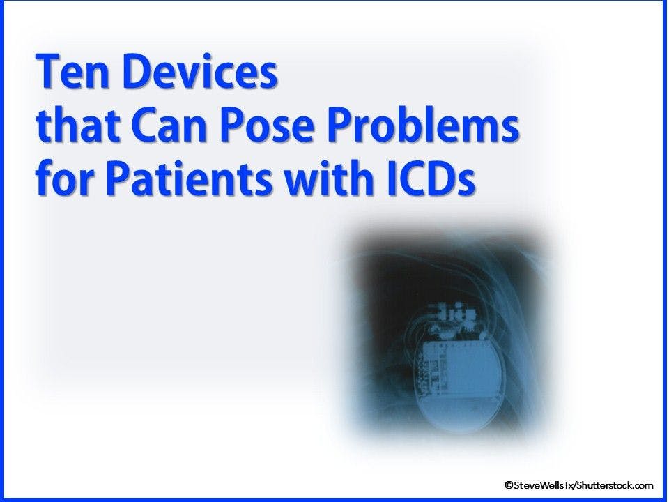10 Devices that Could Pose Problems for Patients with ICDs 