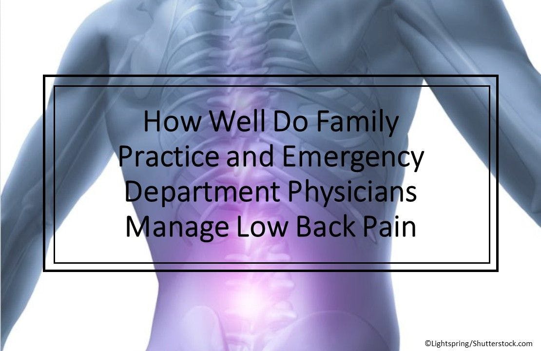 How Well Do Family Practice and Emergency Department Physicians Manage Low Back Pain