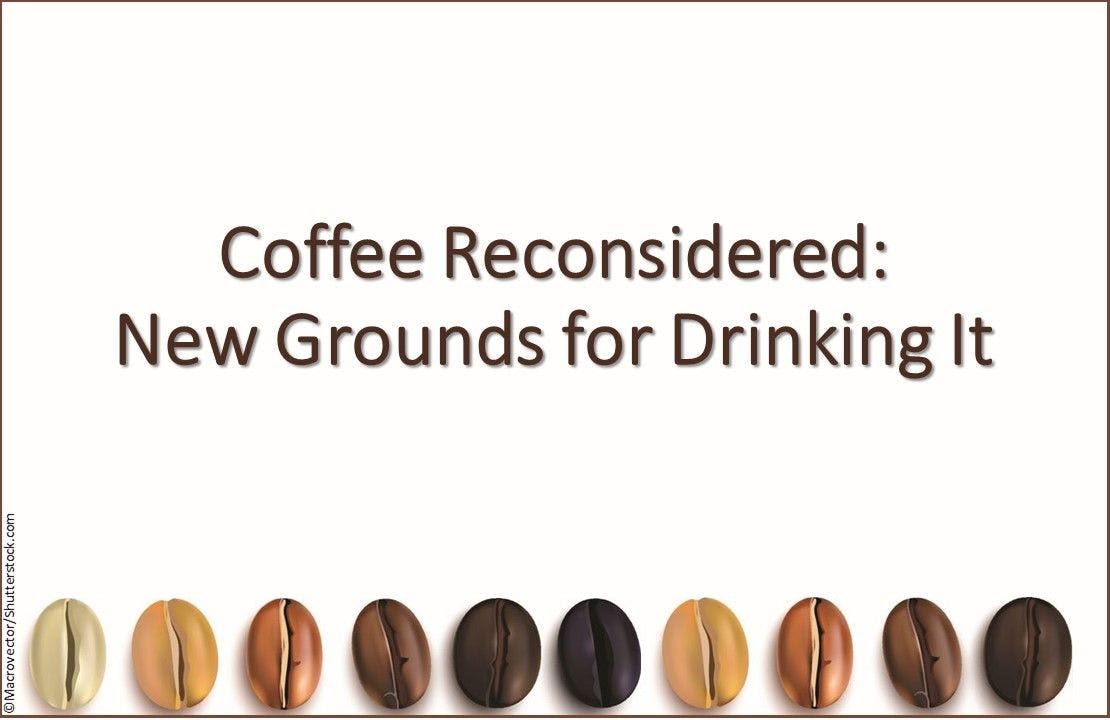 Coffee Reconsidered: New Grounds for Drinking It