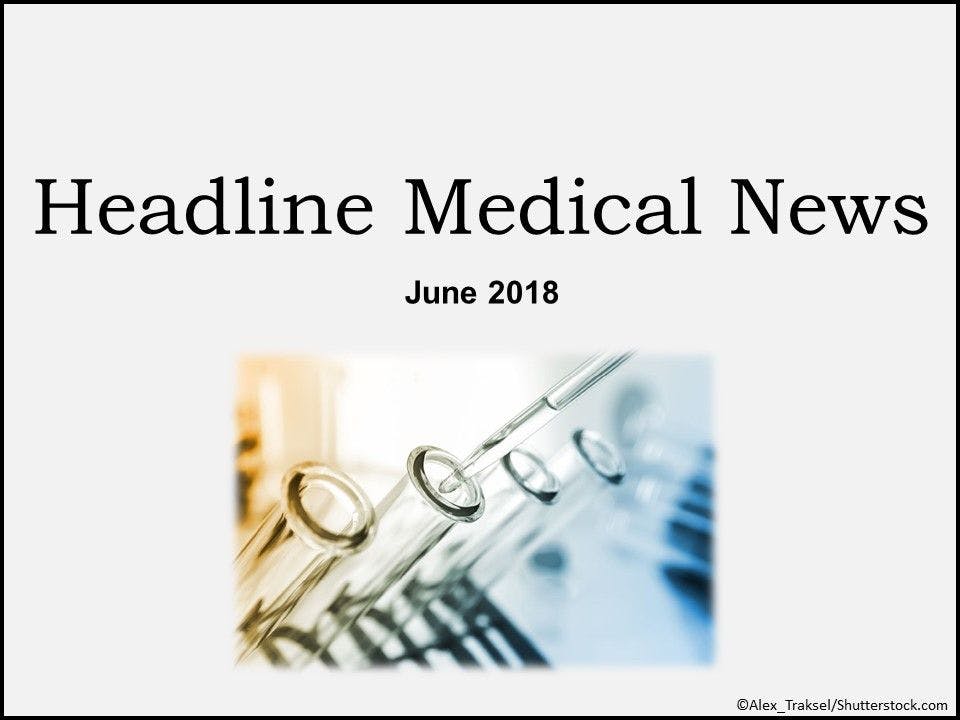 Headline Medical News: June 2018