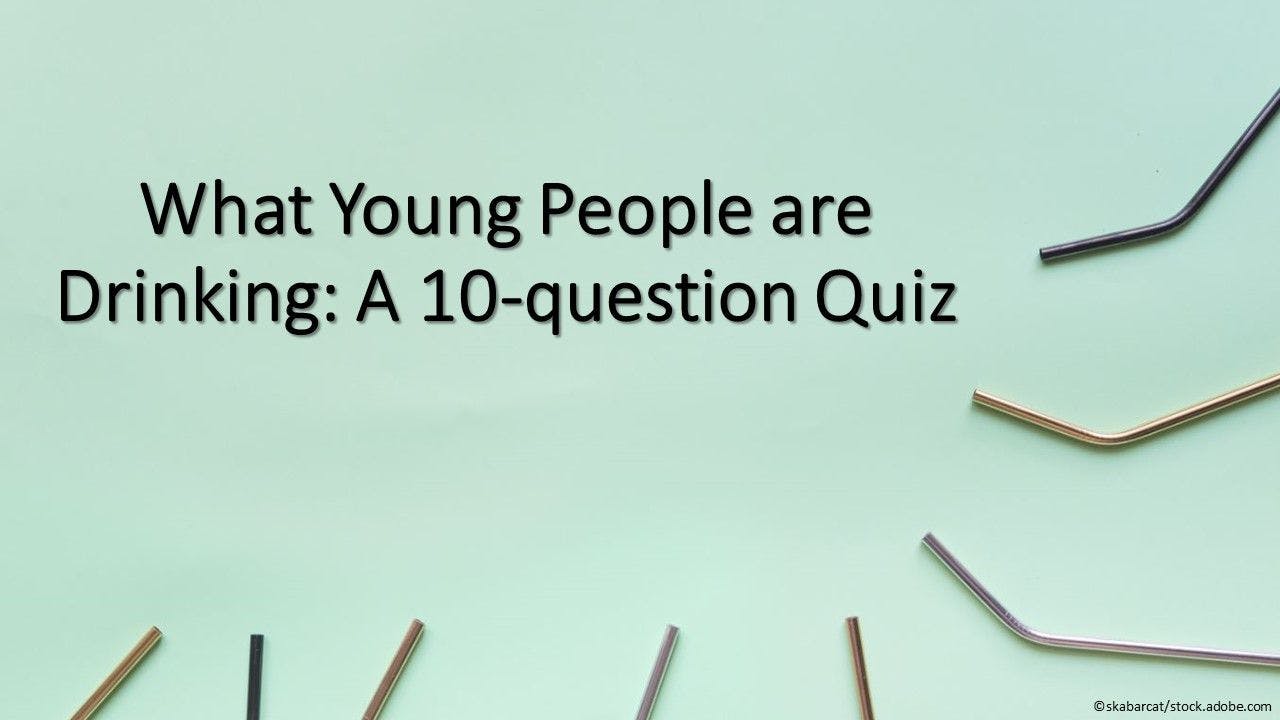 What Young People are Drinking: A 10-question Quiz