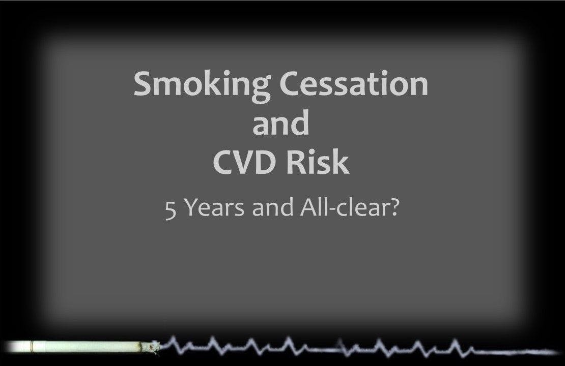 Smoking Cessation and CVD Risk: 5 Years and All Clear?