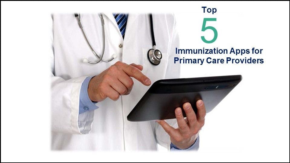 Top 5 Immunization Apps for Primary Care Providers