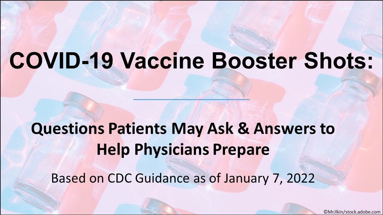 COVID-19 Vaccine Booster Shots: Questions Patients May Ask, Answers to Help Physicians Prepare