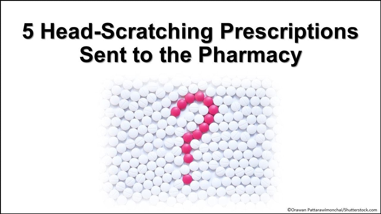 5 Head-Scratching Prescriptions Sent to the Pharmacy