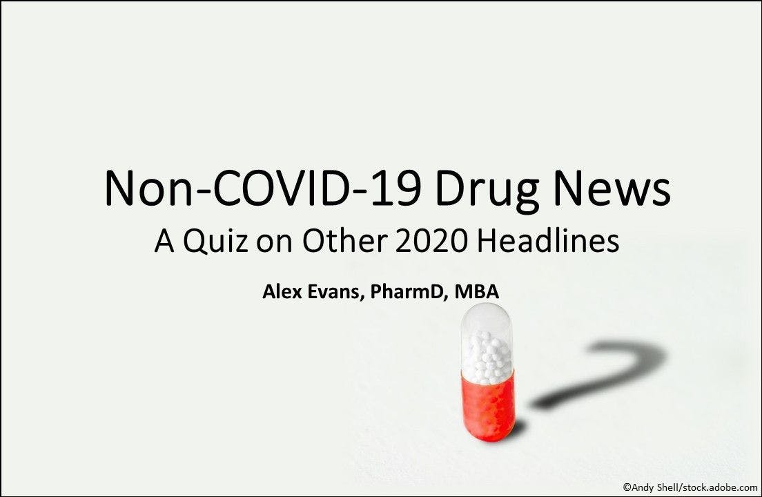 Non-COVID-19 Drug News: A Quiz on Other 2020 Headlines