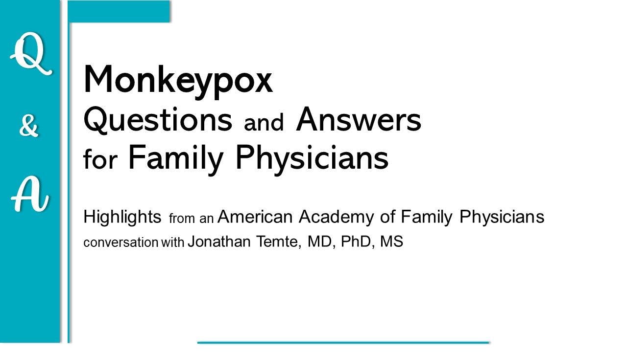 Monkeypox Virus Questions & Answers for Family Physicians: Highlights from AAFP