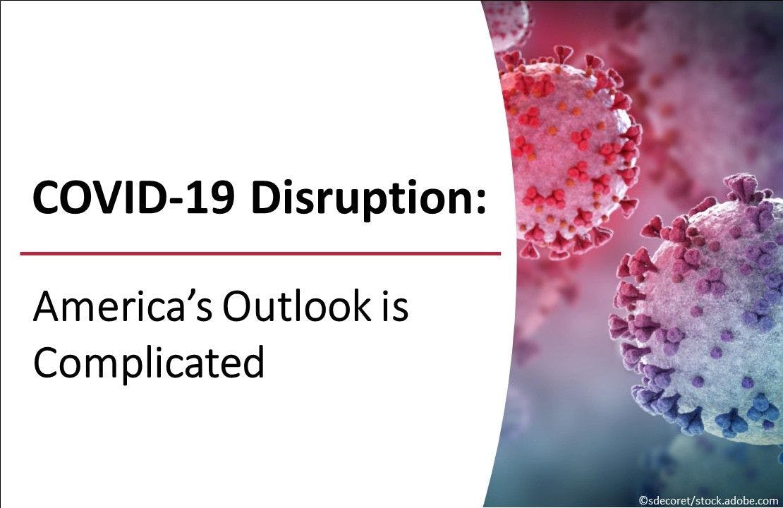 COVID-19 Disruption: America’s Outlook is Complicated