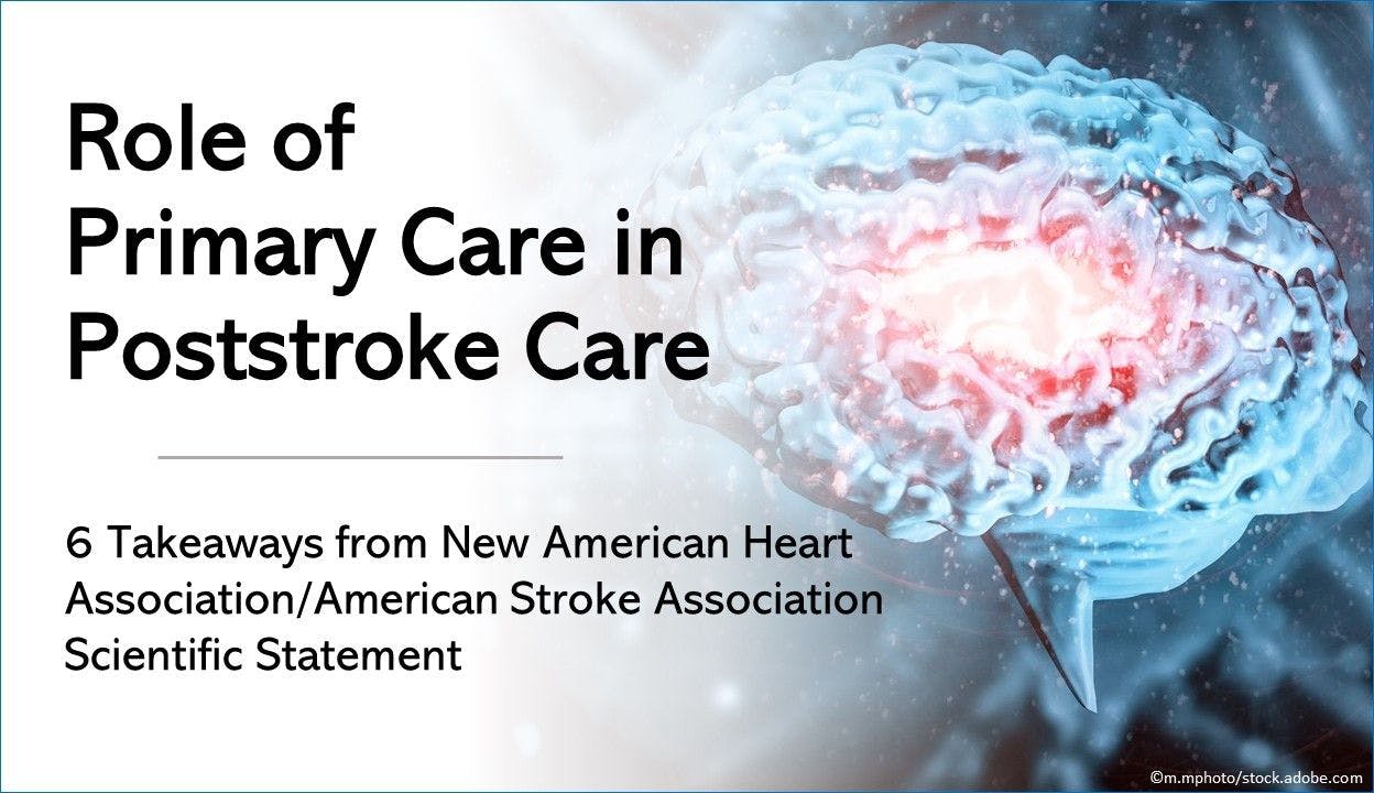 Role of Primary Care in Poststroke Care: 6 Takeaways from New AHA/ASA Scientific Statement