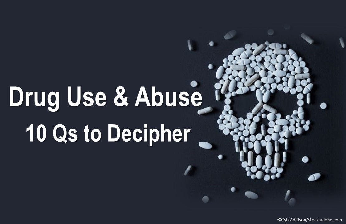 Drug Use & Abuse: 10 Qs to Decipher