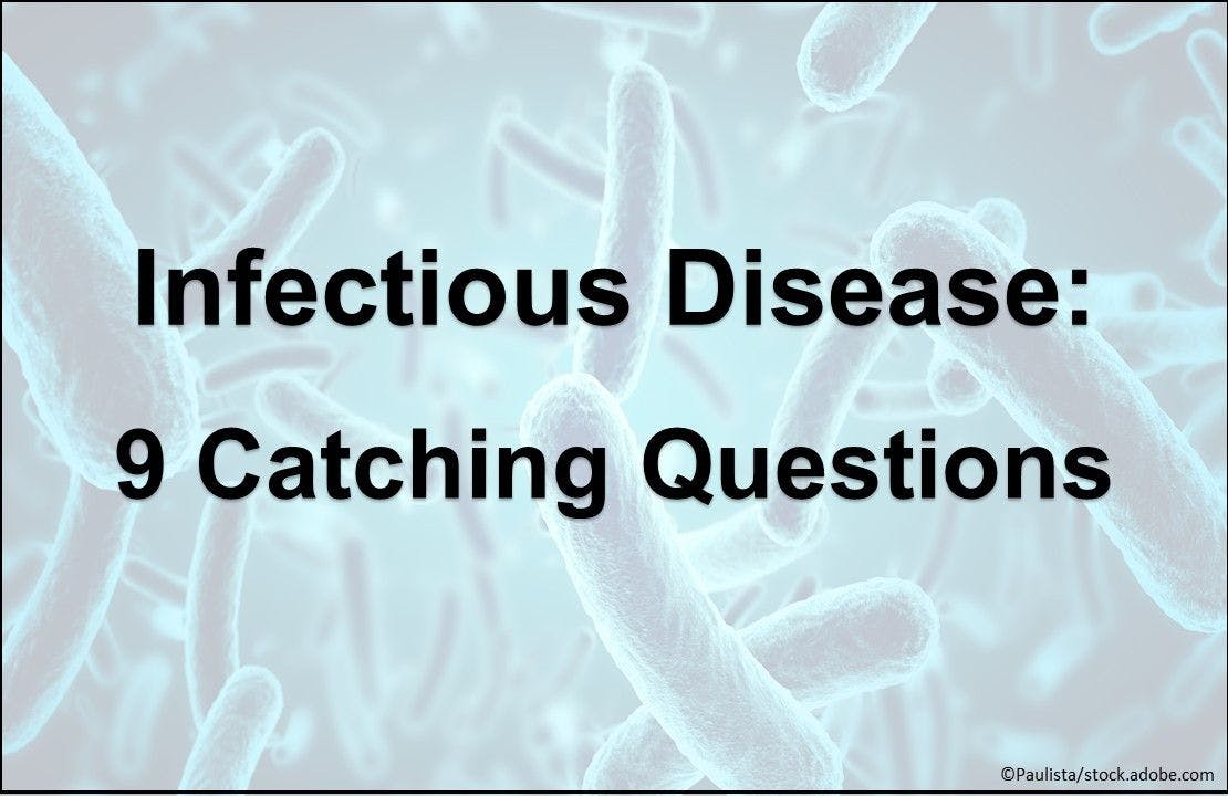 Infectious Disease: 9 Catching Questions