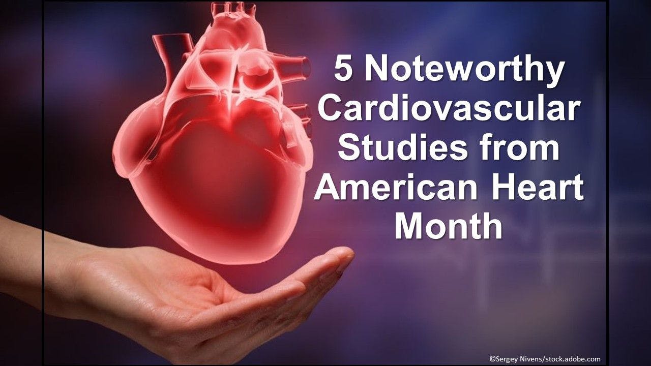 5 Noteworthy Cardiovascular Studies from American Heart Month