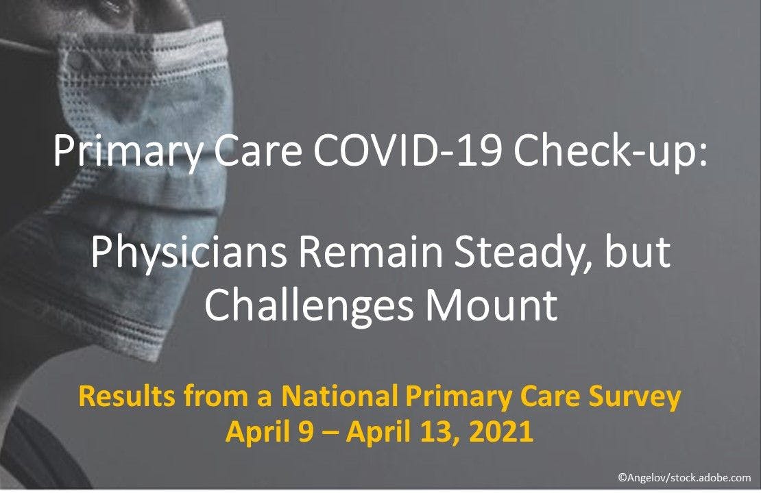 Primary Care COVID-19 Check-up: Physicians Remain Steady, but Challenges Mount