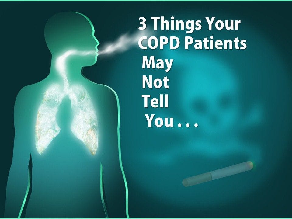 3 Things Your COPD Patients May Not Tell You