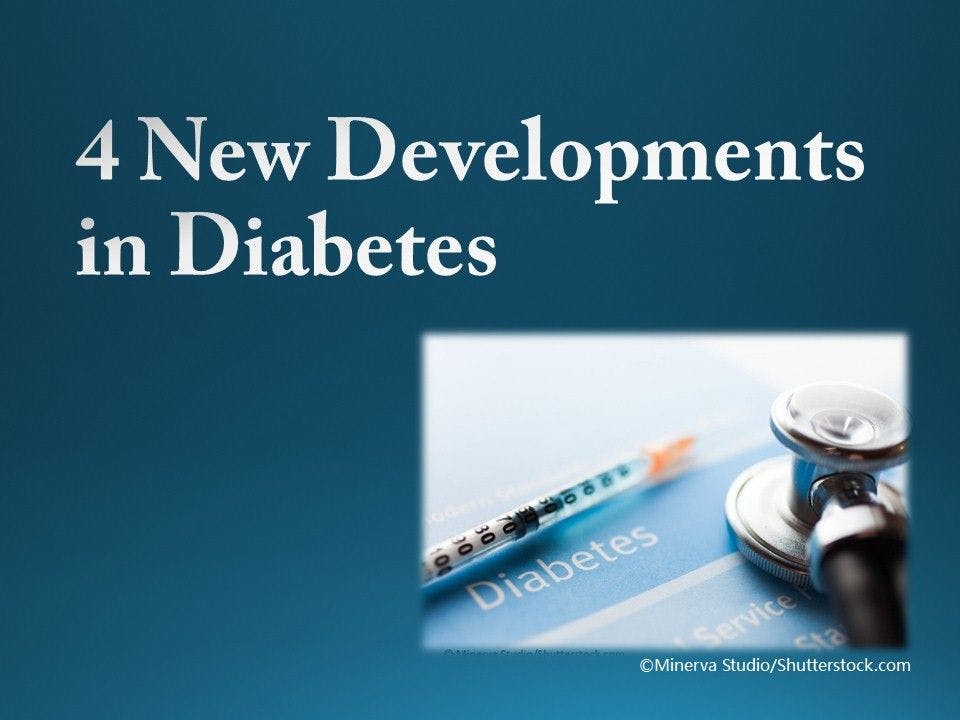 4 New Developments in Diabetes