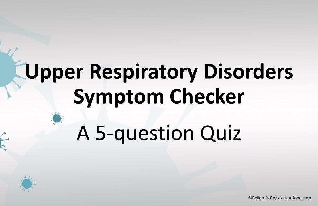 Upper Respiratory Disorders Symptom Checker: A 5-question Quiz