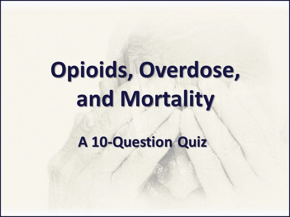Opioids, Overdose, and Mortality: A 10-Question Quiz