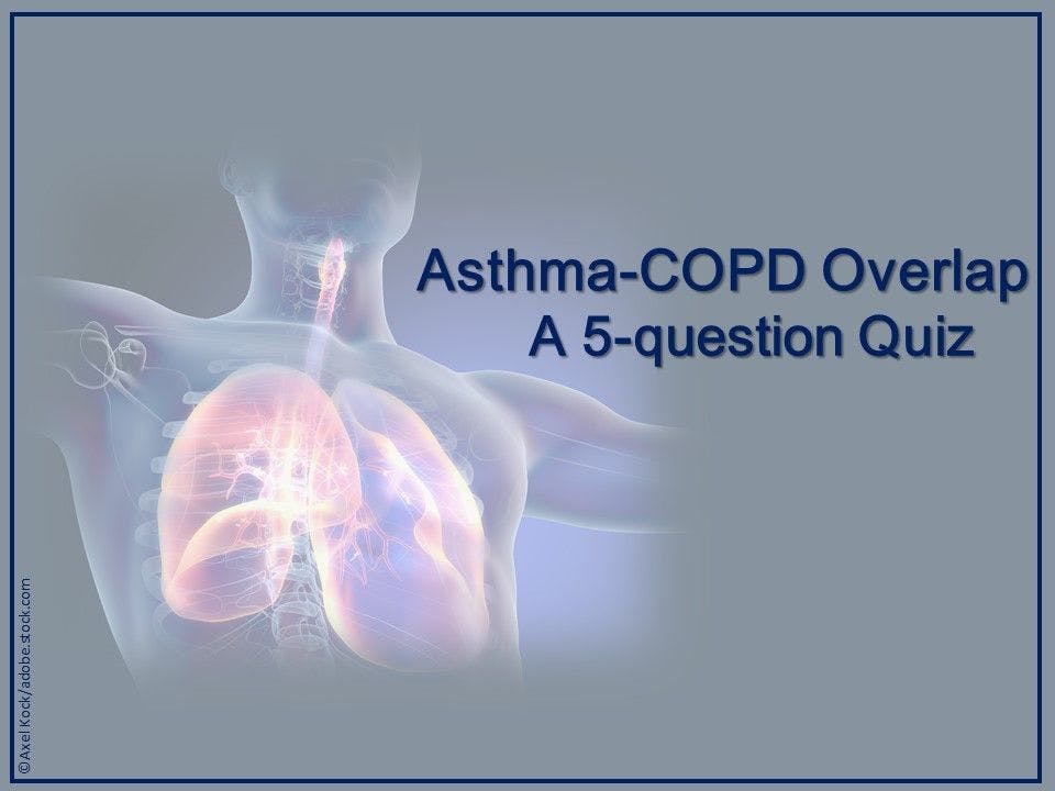 Asthma-COPD Overlap: A 5-question Quiz