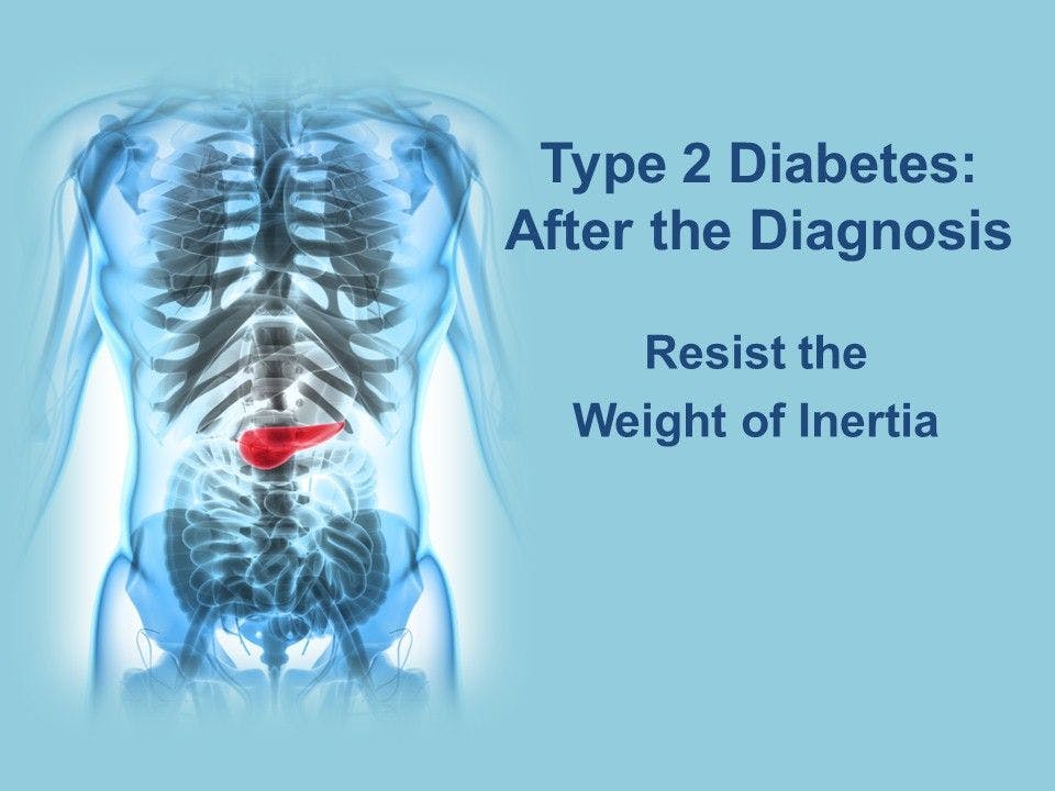 Type 2 Diabetes: After the Diagnosis, Resist Inertia 