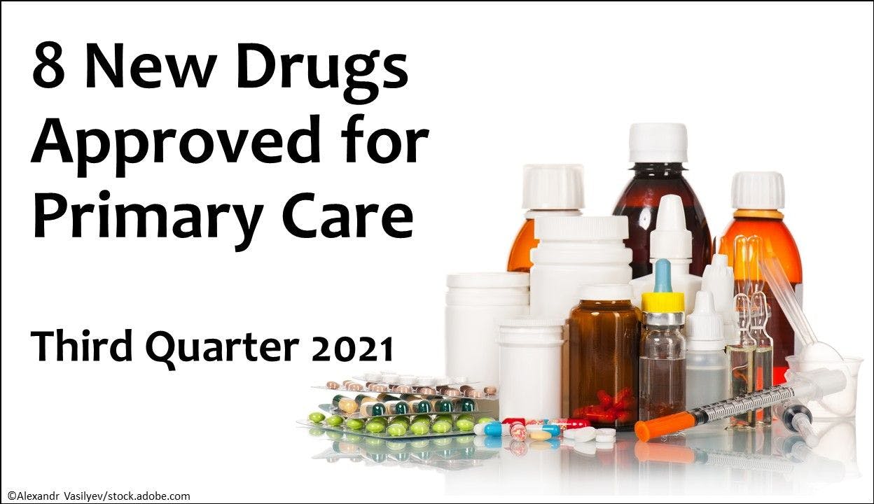 8 New Drugs Approved for Primary Care: Q3 2021