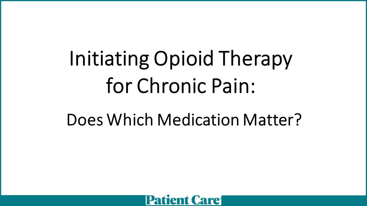 Initiating Opioid Therapy for Chronic Pain: Does Which Medication Matter?