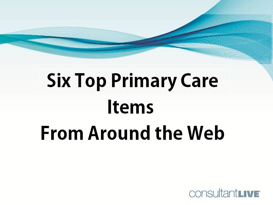 6 Top Primary Care Items From Around the Web