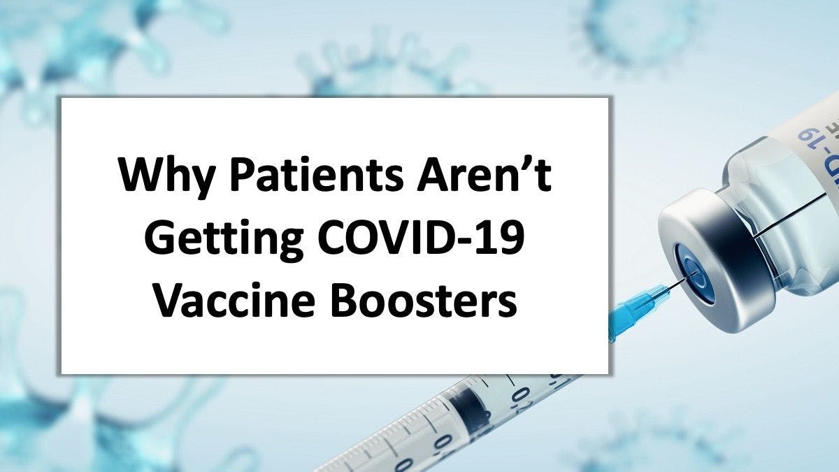 13 Reasons Patients Give for Not Getting a COVID-19 Booster 