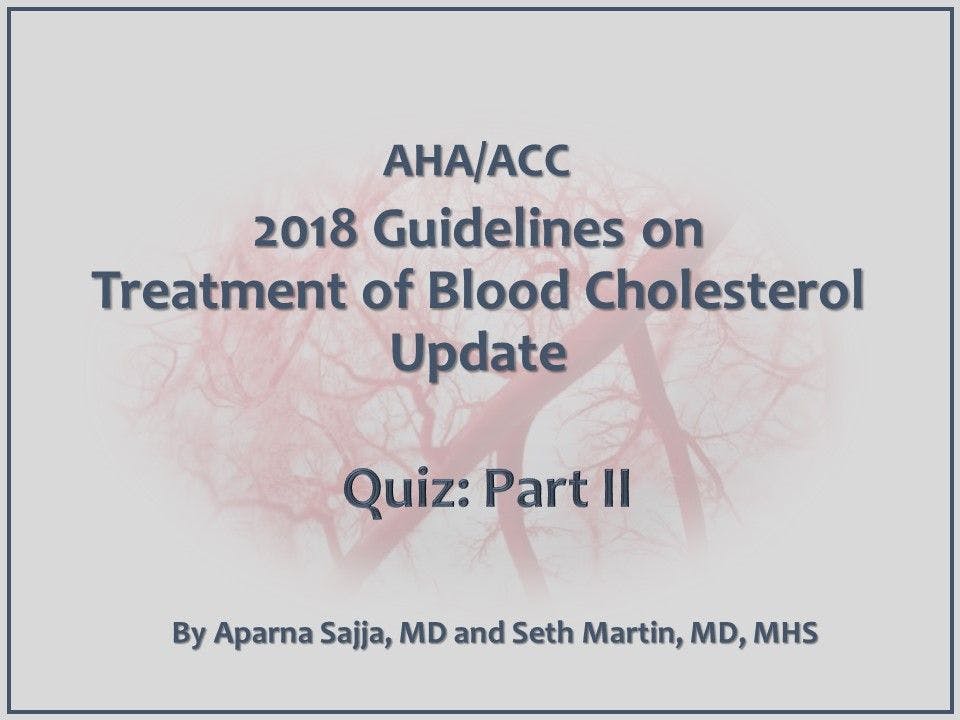 AHA/ACC 2018 Guidelines on Treatment of Blood Cholesterol: Quiz #2