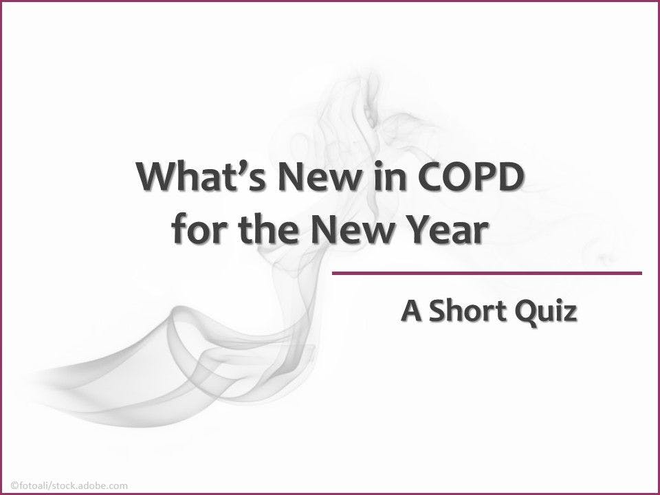 Quiz: What's New in COPD for the New Year 