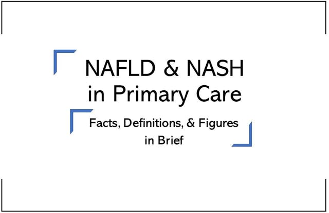 NAFLD & NASH in Primary Care: Facts, Definitions, & Figures in Brief