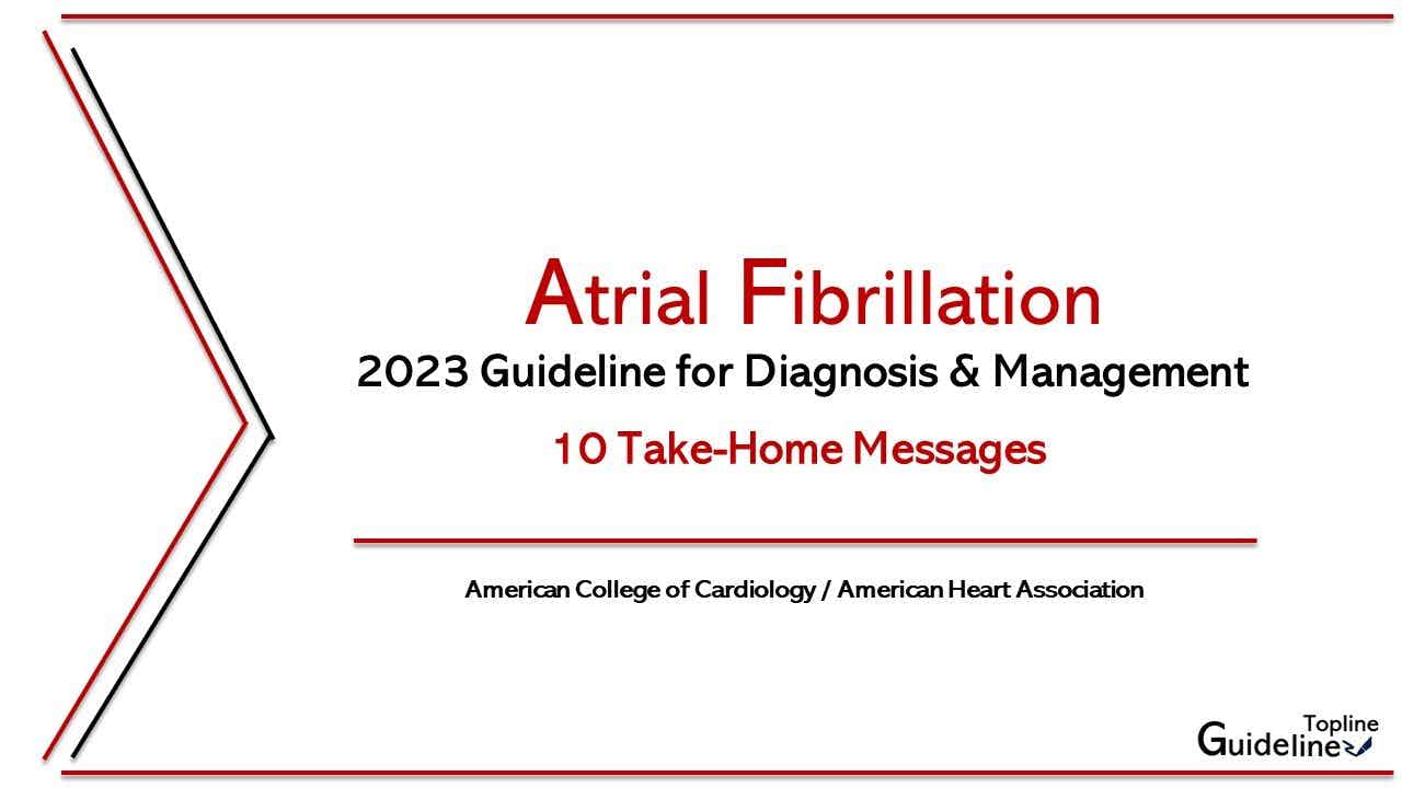 10 Take-Home Messages from the New ACC/AHA Atrial Fibrillation Guidelines: A Guideline Topline