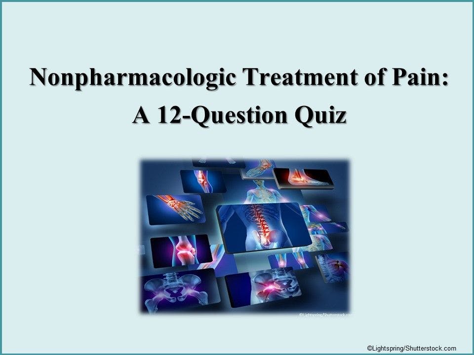 Nonpharmacologic Treatment of Pain: A 12-Question Quiz