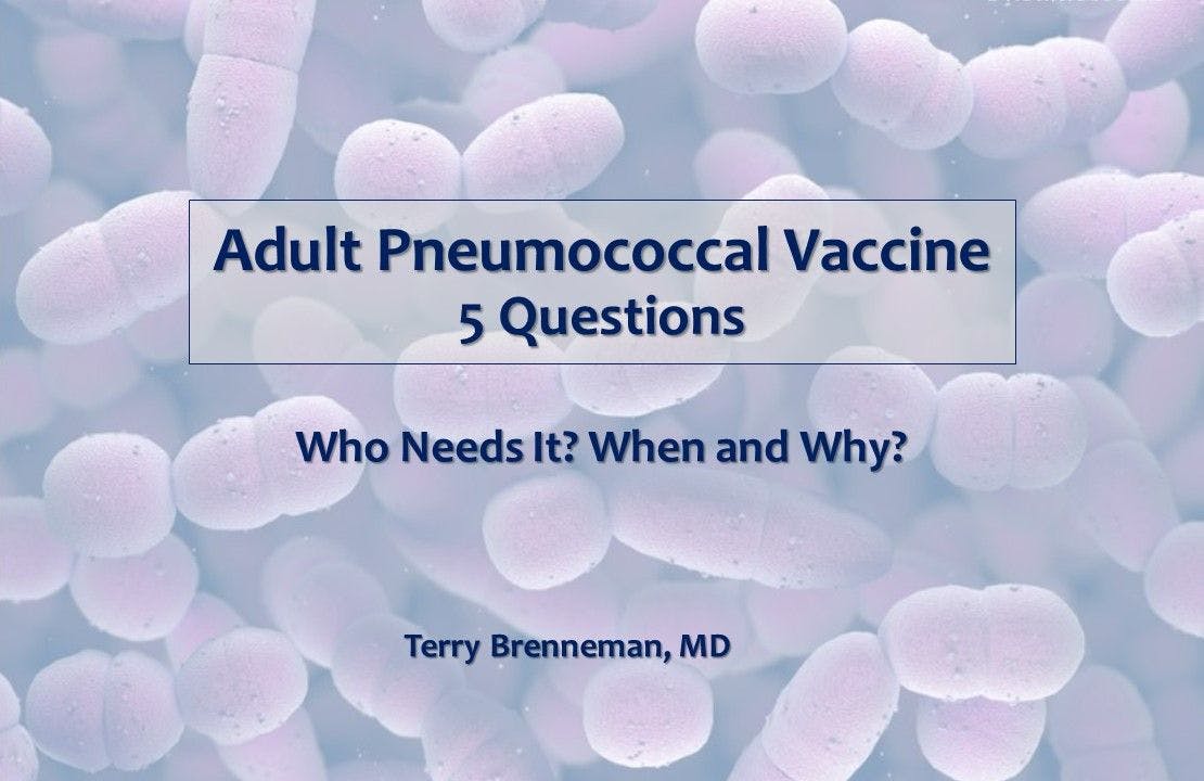 Adult Pneumococcal Vaccine: Who Needs It? When and Why?  