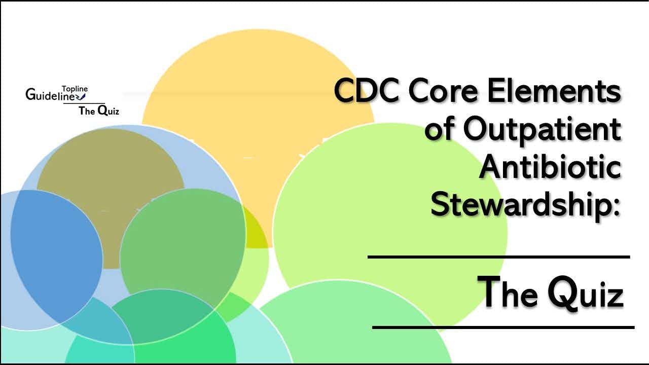 CDC Core Elements of Outpatient Antibiotic Stewardship: The Quiz