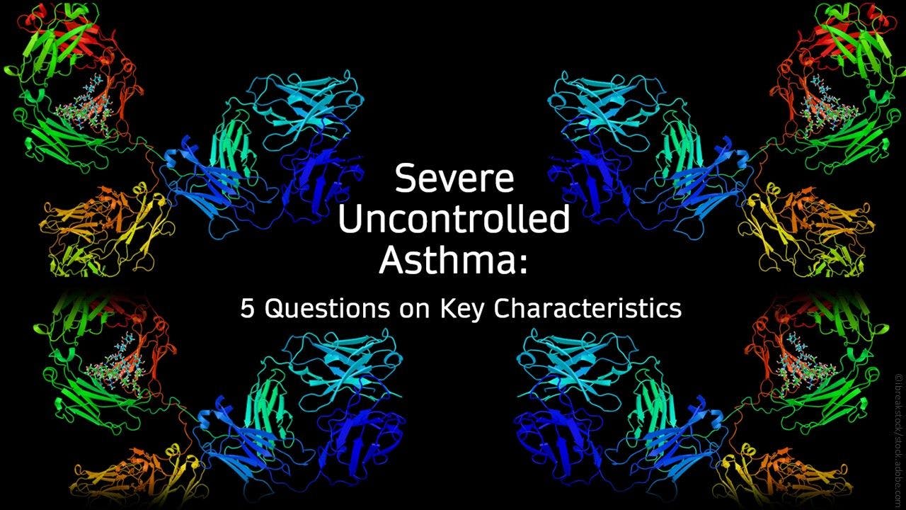 Severe Uncontrolled Asthma: 5 Questions on Key Characteristics